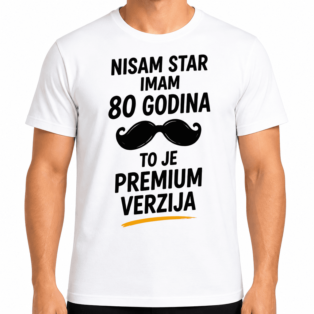 Majica za 80. rođendan – Nisam star imam 80 godina to je premium verzija