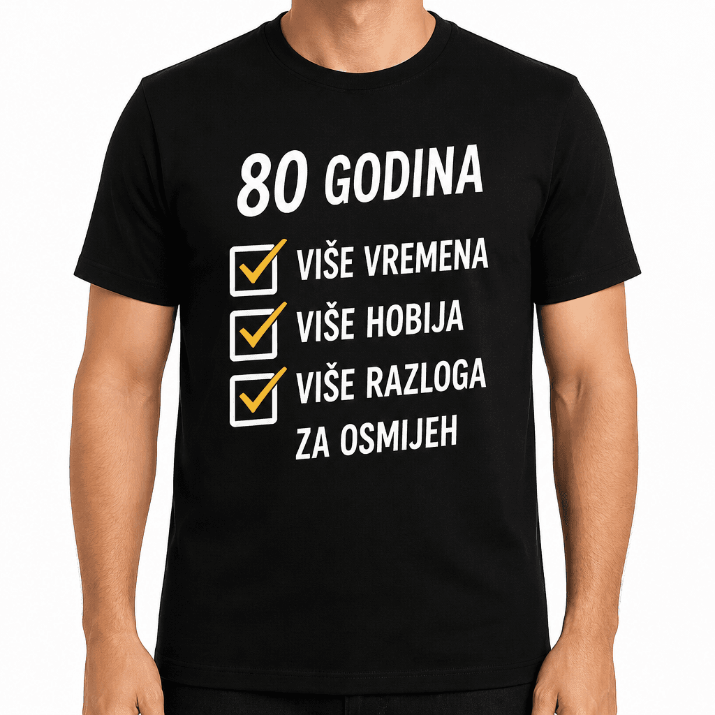 Majica za 80. rođendan – 80 godina više vremena više hobija više razloga za osmijeh