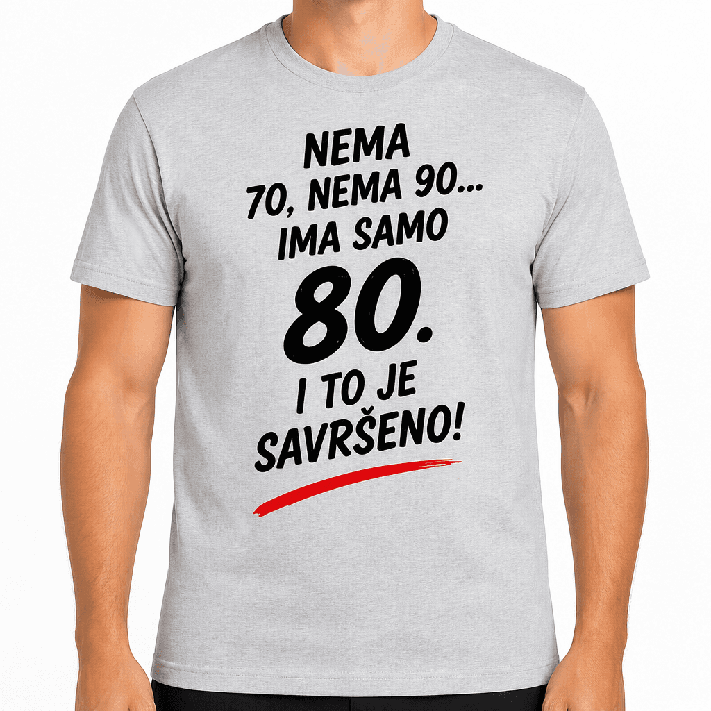 Majica za 80. rođendan – Nema 70, nema 90... Ima samo 80. I to je savršeno!