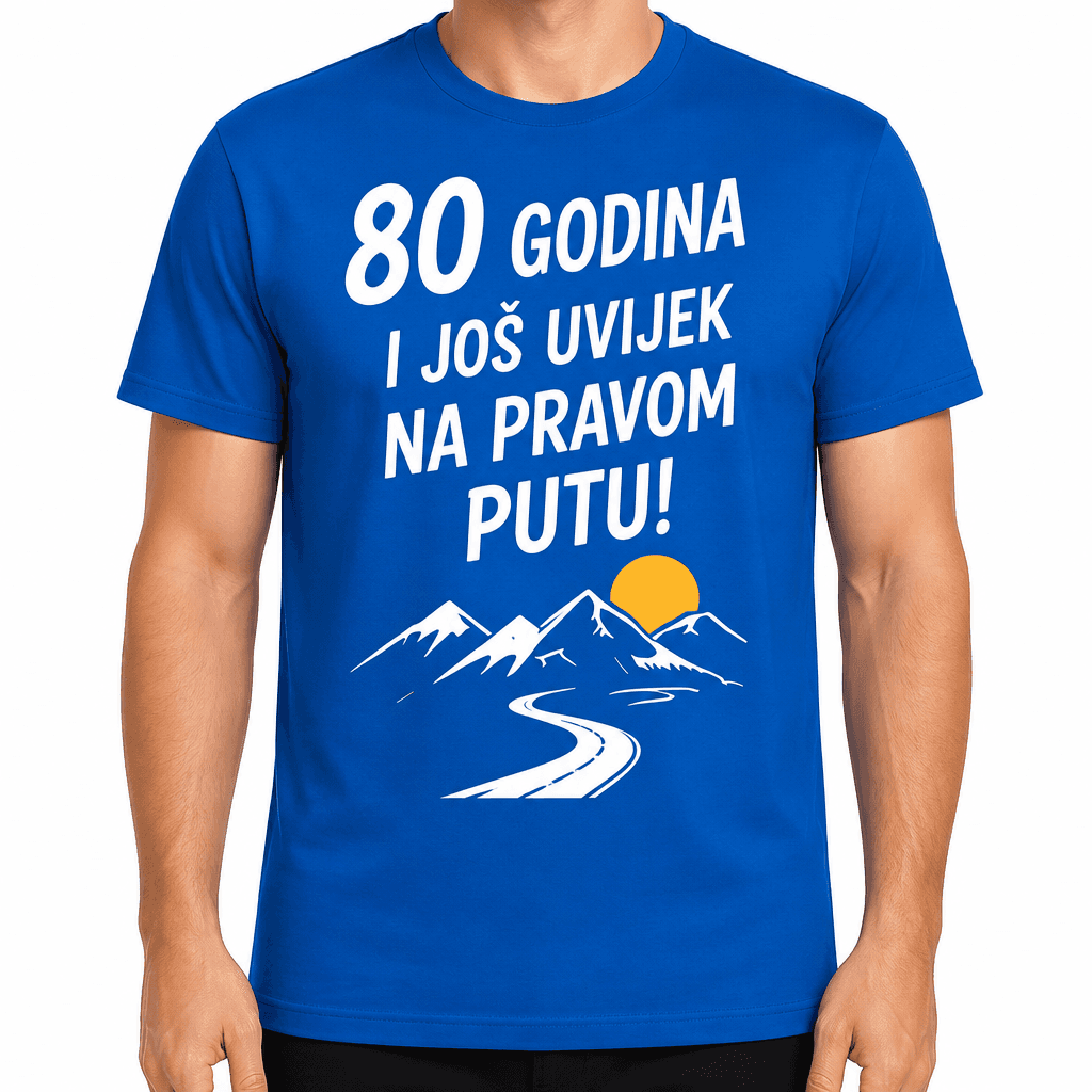 Majica za 80. rođendan – 80 godina i još uvijek na pravom putu!