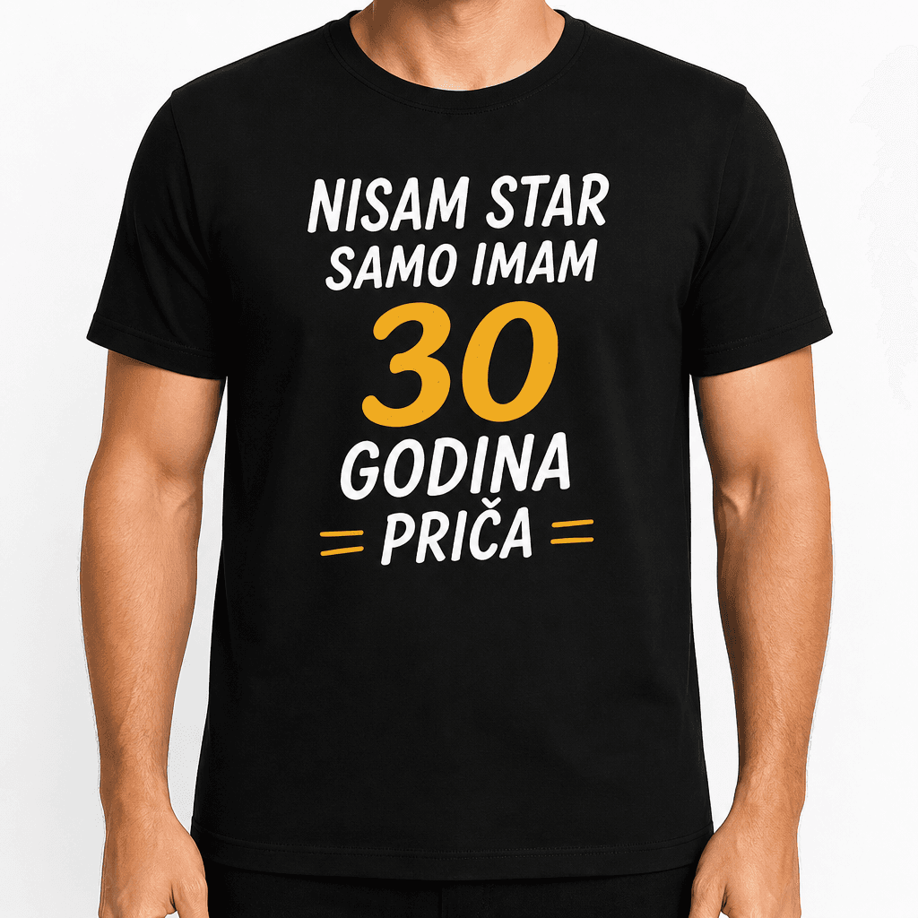 Majica za 30. rođendan – Nisam star samo imam 30 godina priča