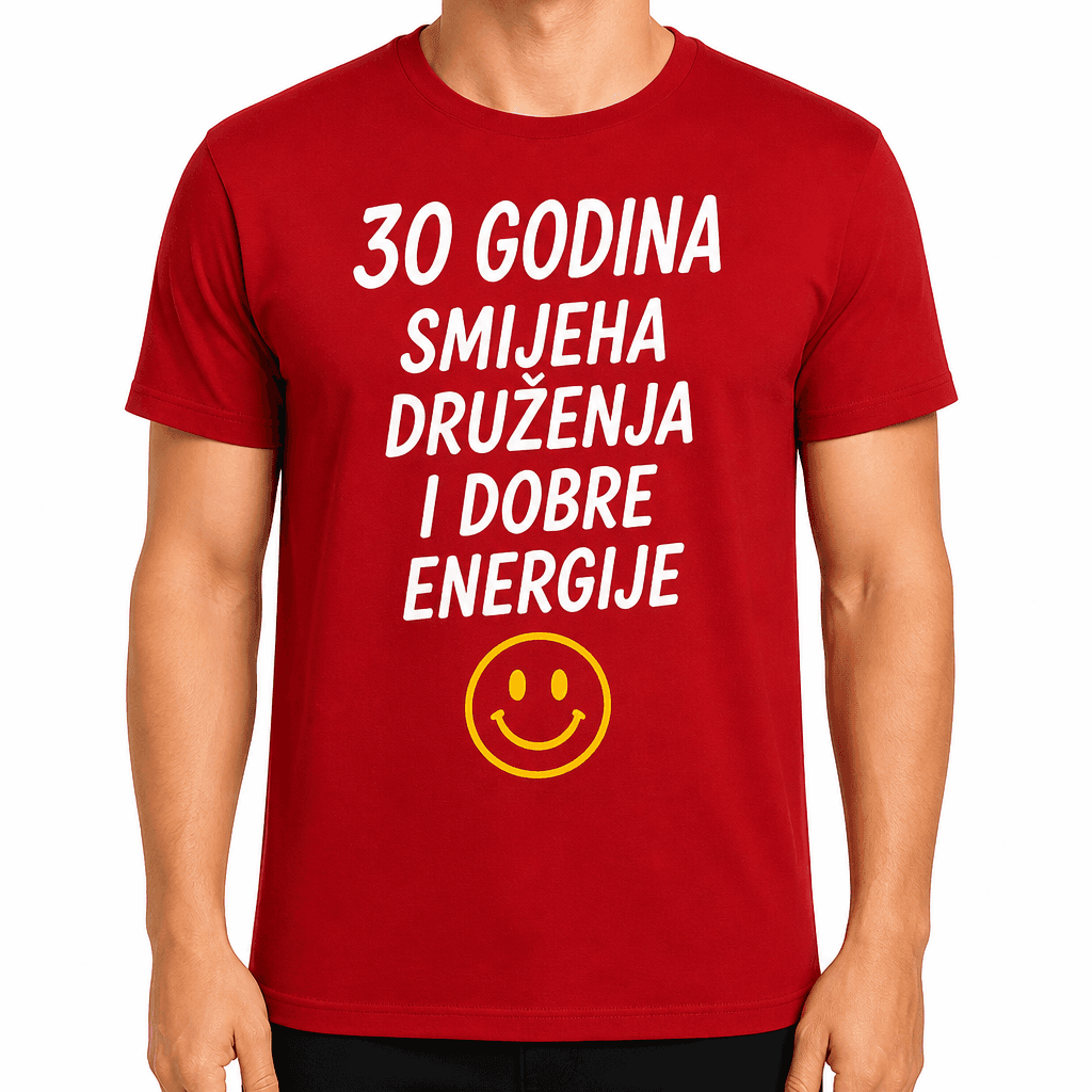 Majica za 30. rođendan – 30 godina smijeha druženja i dobre energije