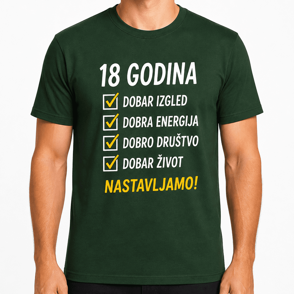 Majica za 18. rođendan – 18 godina dobar izgled dobra energija dobro društvo dobar život nastavljamo!