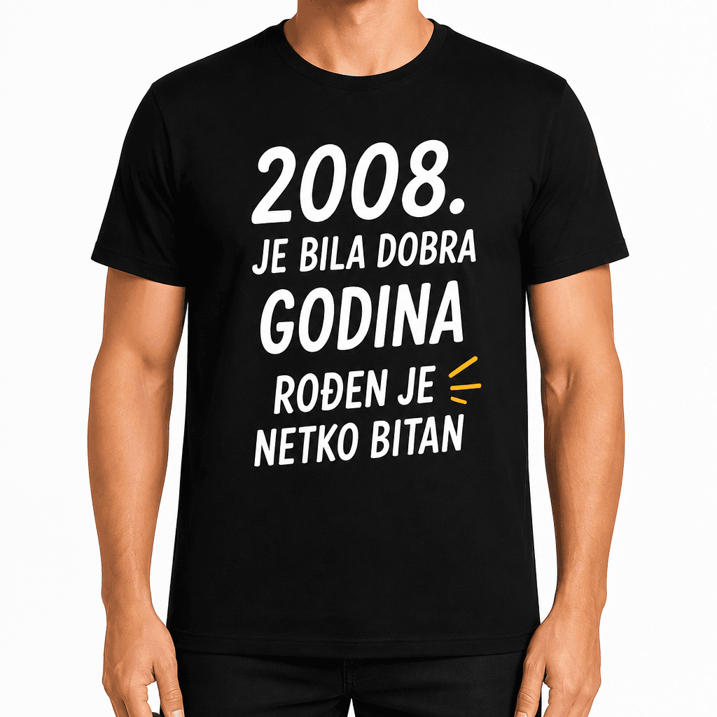 Majica za 18. rođendan – 2008. Je bila dobra godina rođen je netko bitan
