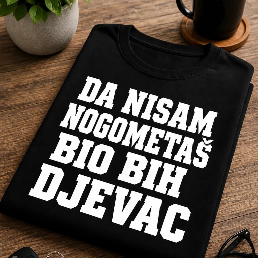Crna majica s bijelim natpisom „DA NISAM NOGOMETAŠ BIO BIH DJEVAC“ – smiješna majica za nogometaše