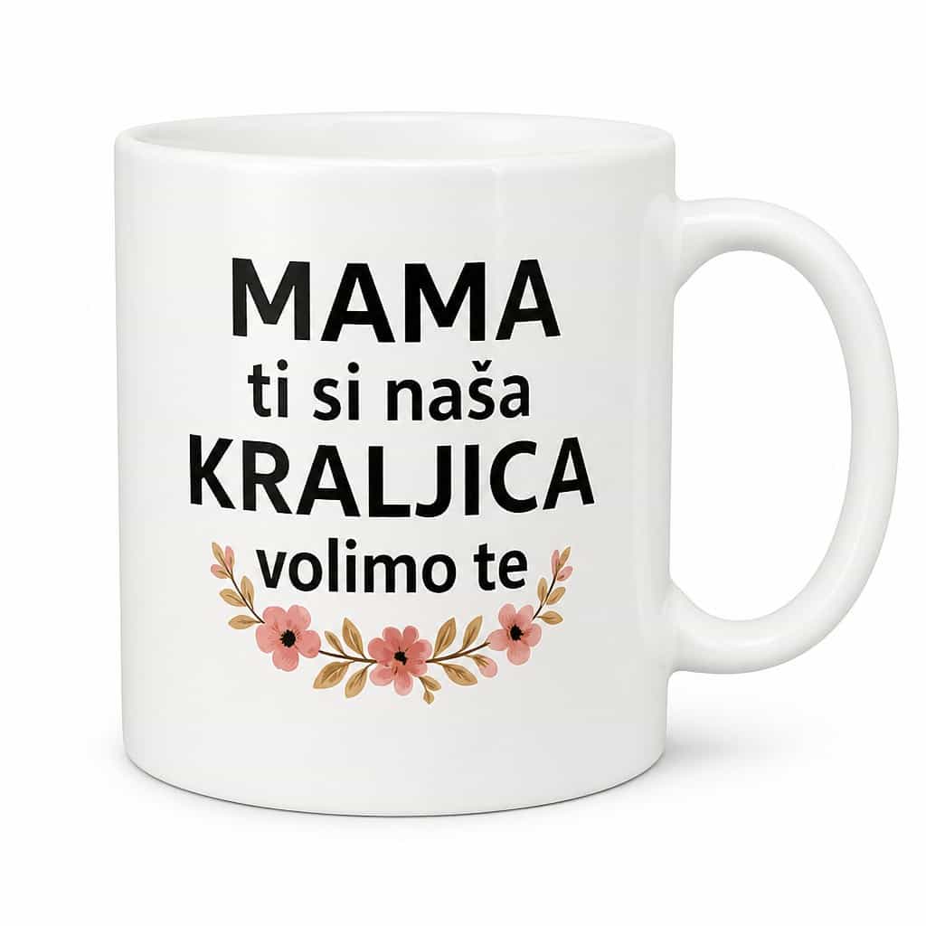 Šalica ‚MAMA ti si naša KRALJICA volimo te' - poklon za mamu