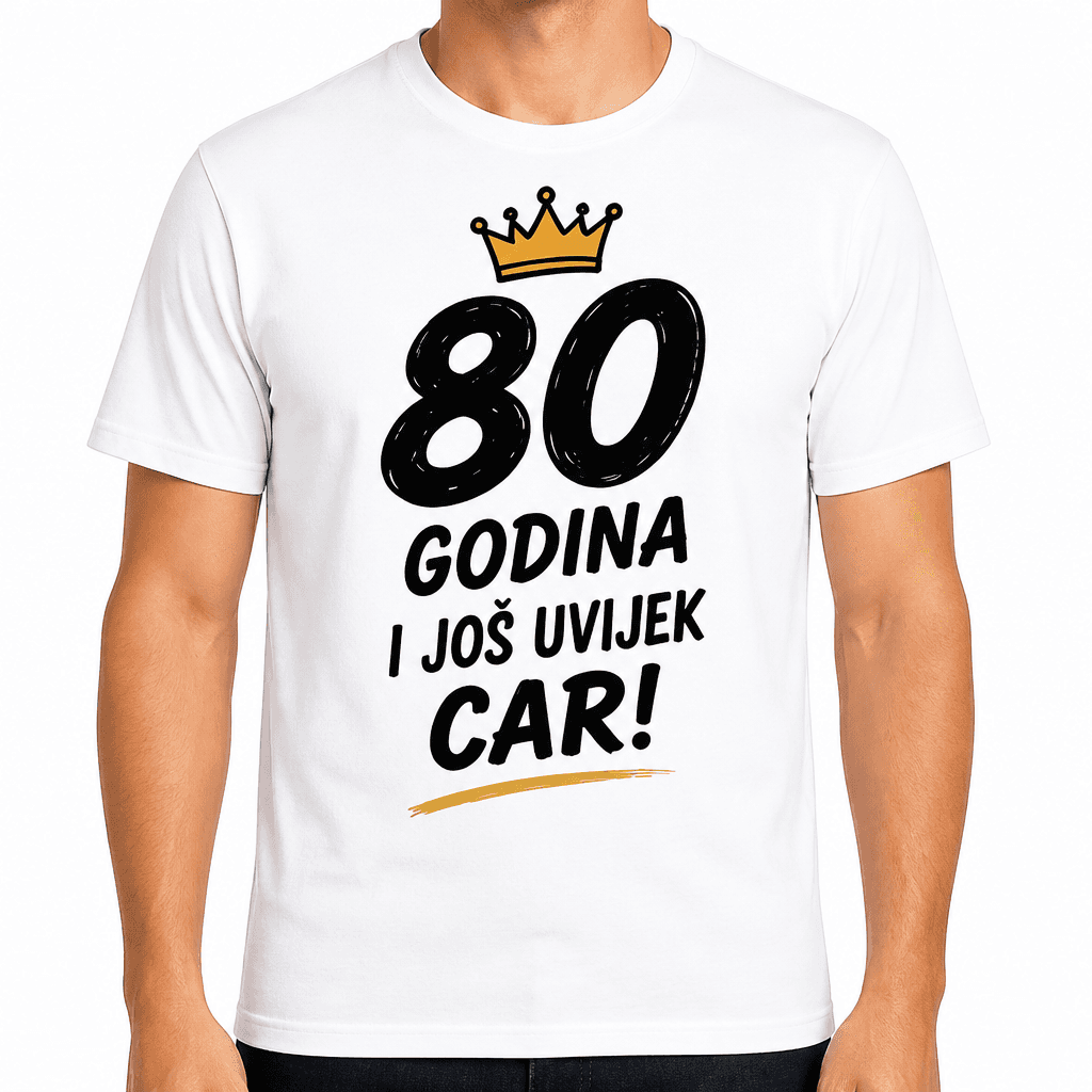 Majica za 80. rođendan – 80 godina i još uvijek car!