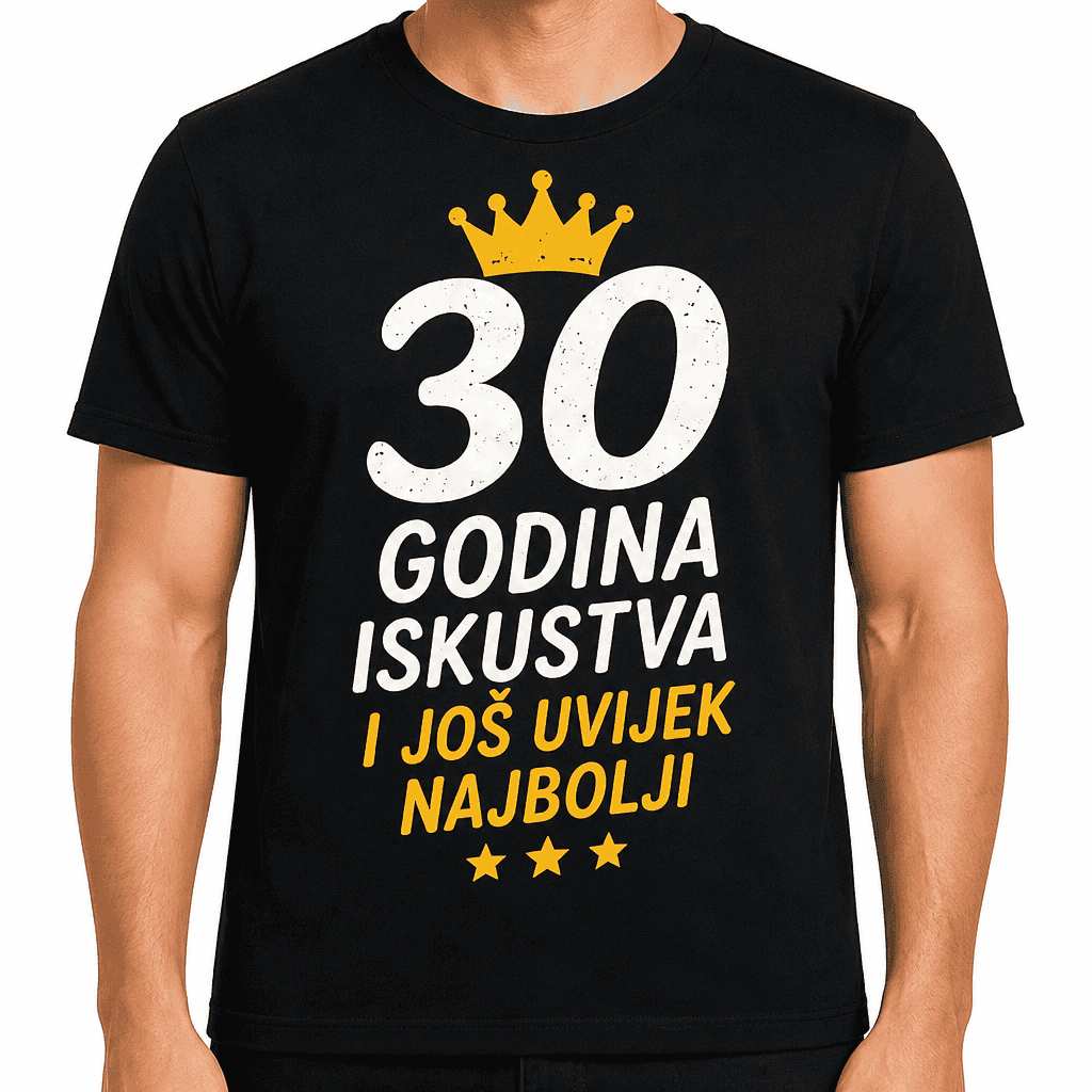 Majica za 30. rođendan – 30 godina iskustva i još uvijek najbolji
