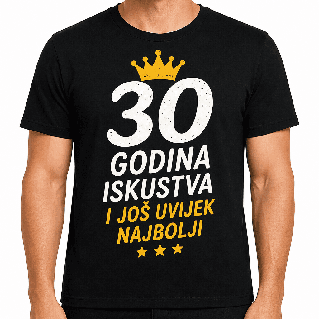 Majica za 30. rođendan – 30 godina iskustva i još uvijek najbolji