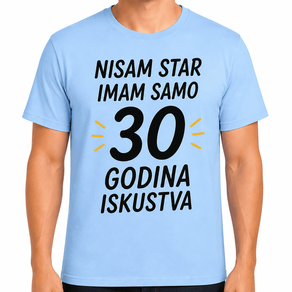 Majica za 30. rođendan – Nisam star imam samo 30 godina iskustva