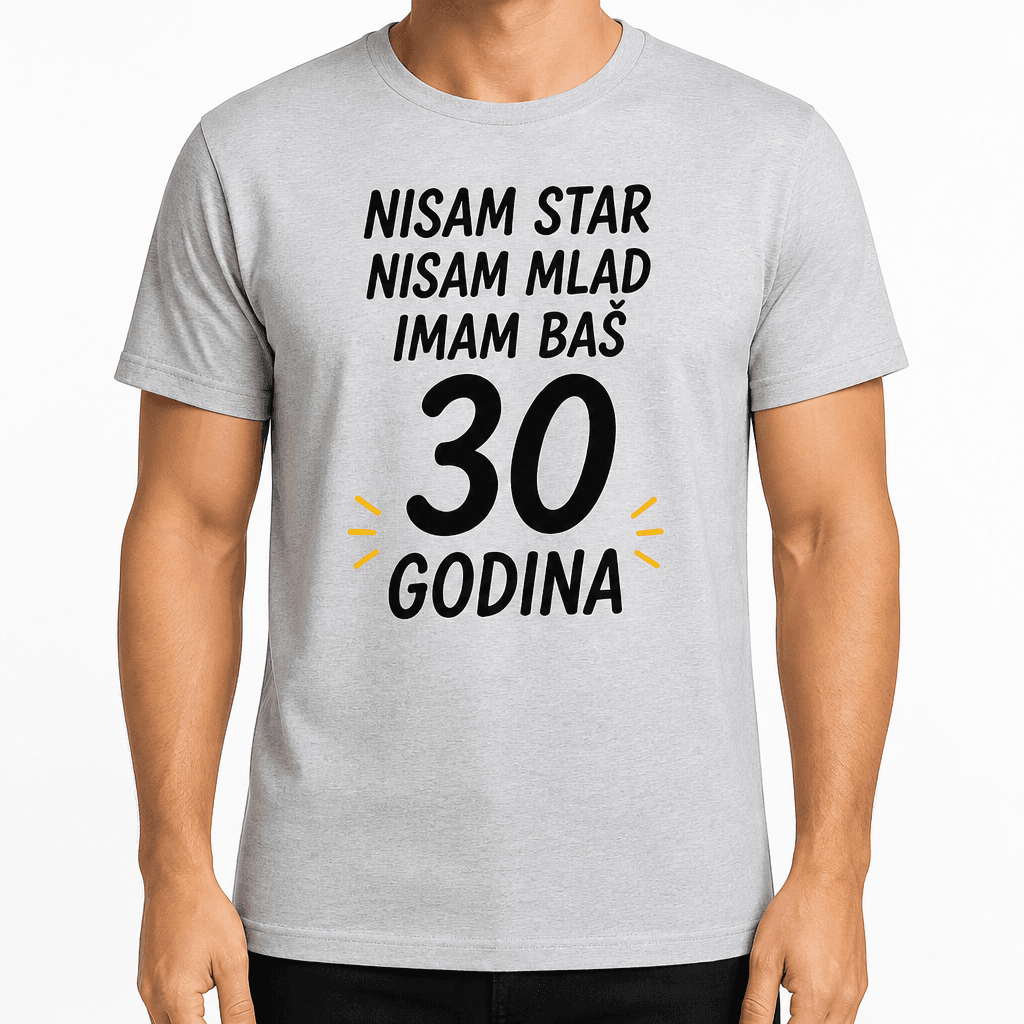 Majica za 30. rođendan – Nisam star nisam mlad imam baš 30 godina