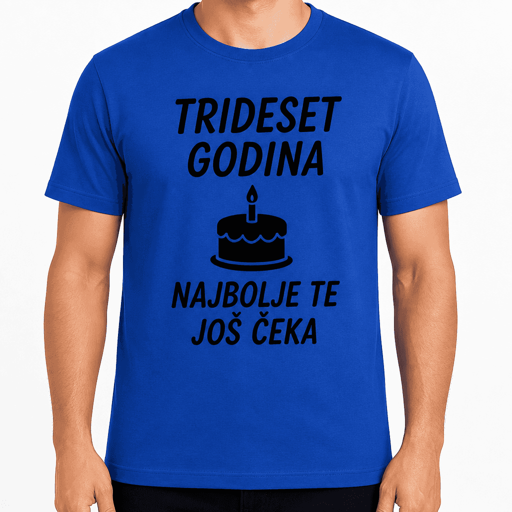 Majica za 30. rođendan – Trideset godina najbolje te još čeka