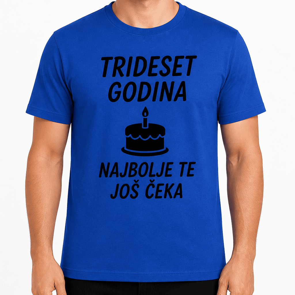 Majica za 30. rođendan – Trideset godina najbolje te još čeka