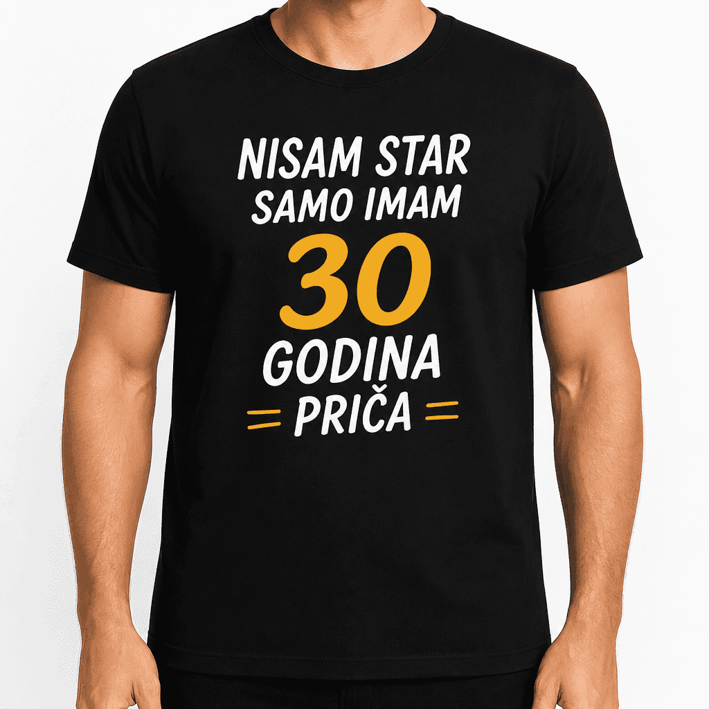 Majica za 30. rođendan – Nisam star samo imam 30 godina priča