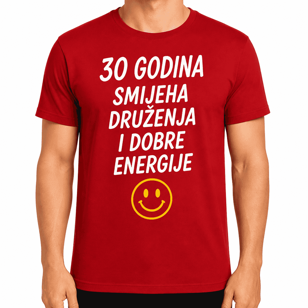 Majica za 30. rođendan – 30 godina smijeha druženja i dobre energije