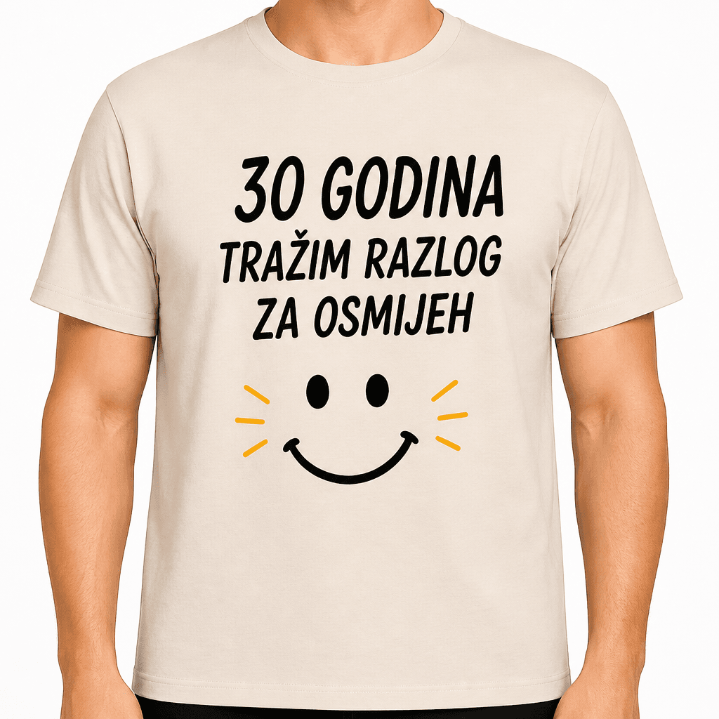 Majica za 30. rođendan – 30 godina tražim razlog za osmijeh