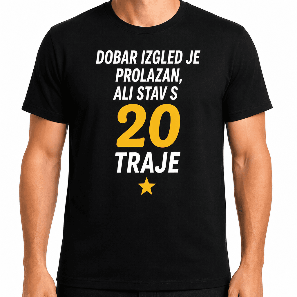 Majica za 20. rođendan – Dobar izgled je prolazan, ali stav s 20 traje