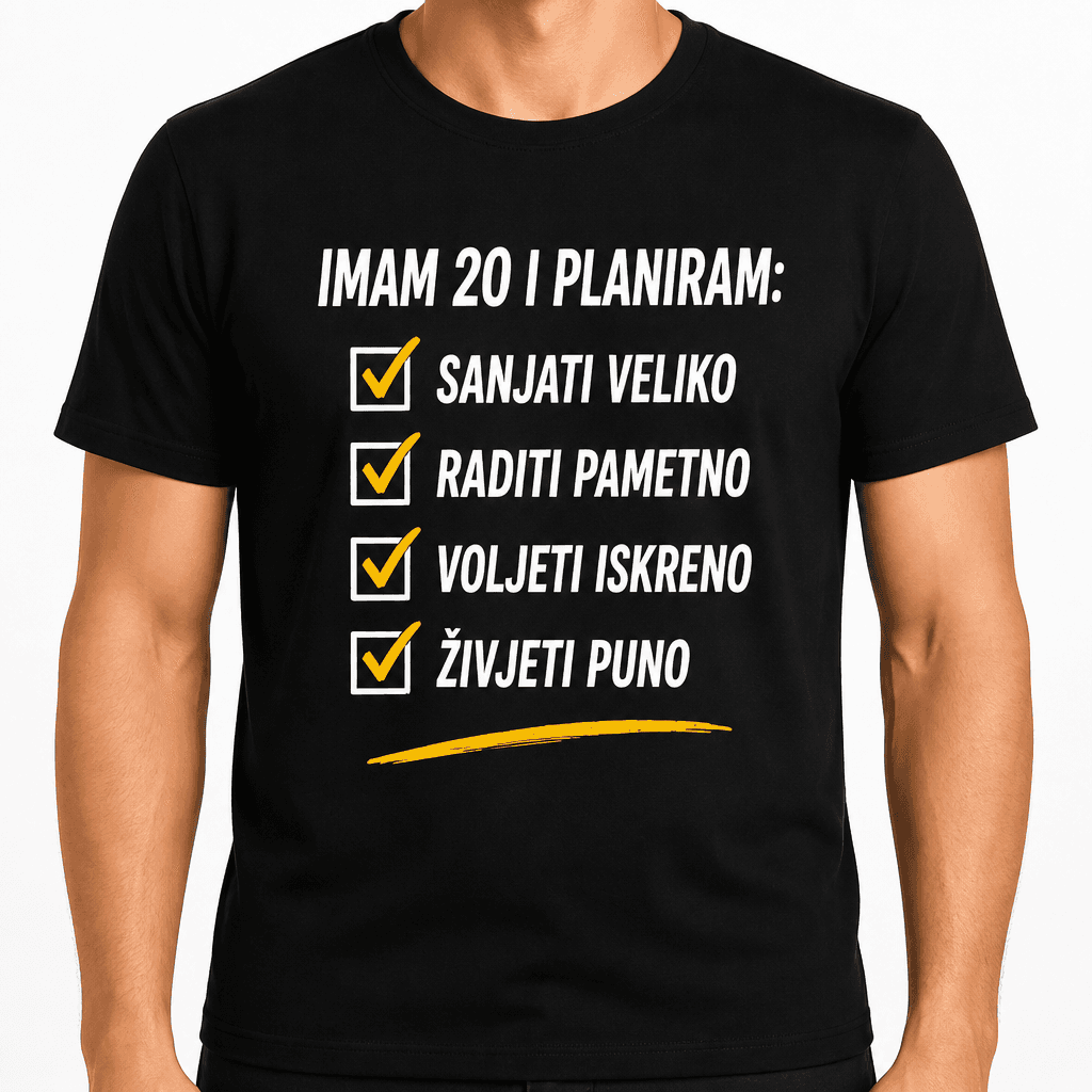 Majica za 20. rođendan – Imam 20 i planiram: sanjati veliko raditi pametno voljeti iskreno živjeti puno