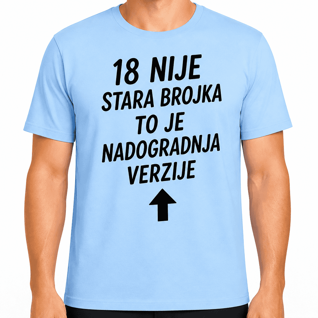 Majica za 18. rođendan – 18 nije stara brojka to je nadogradnja verzije