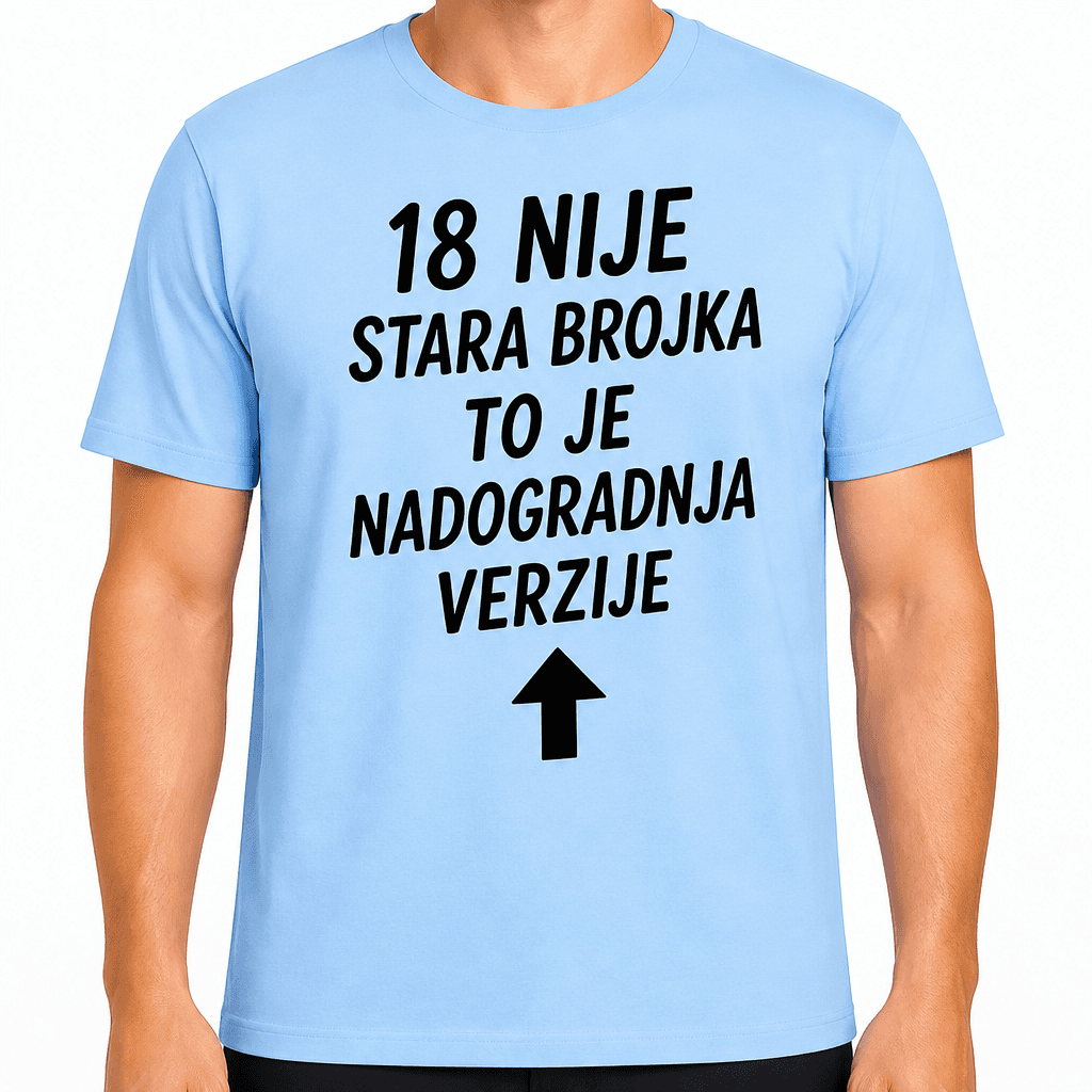 Majica za 18. rođendan – 18 nije stara brojka to je nadogradnja verzije
