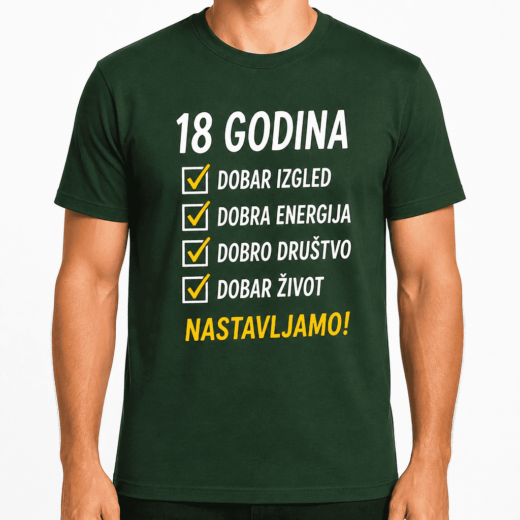 Majica za 18. rođendan – 18 godina dobar izgled dobra energija dobro društvo dobar život nastavljamo!