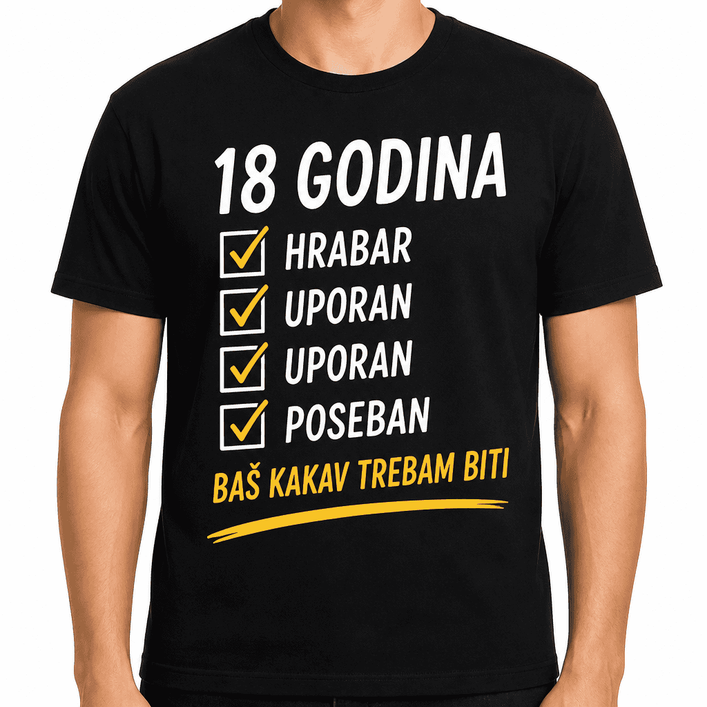Majica za 18. rođendan – 18 godina hrabar uporan uporan poseban baš kakav trebam biti