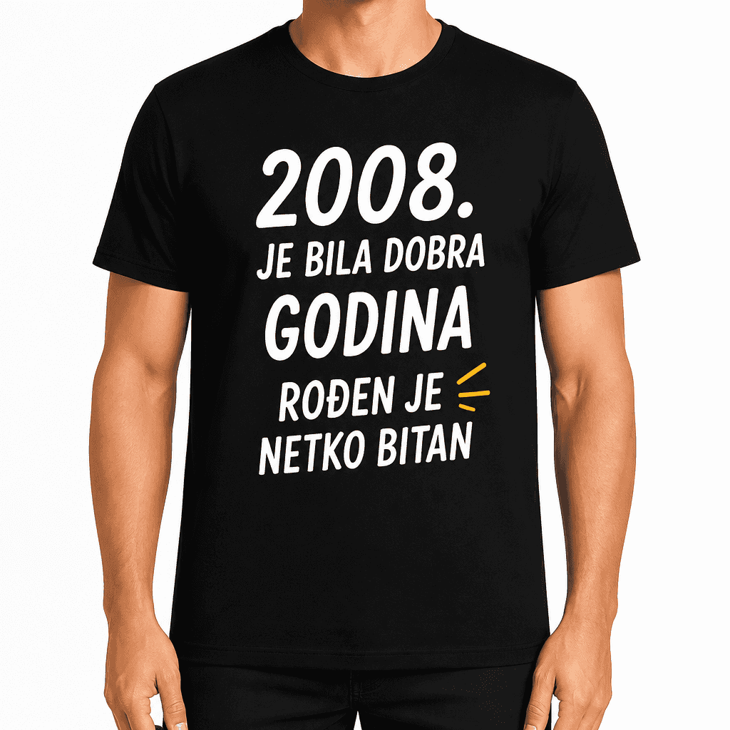 Majica za 18. rođendan – 2008. Je bila dobra godina rođen je netko bitan