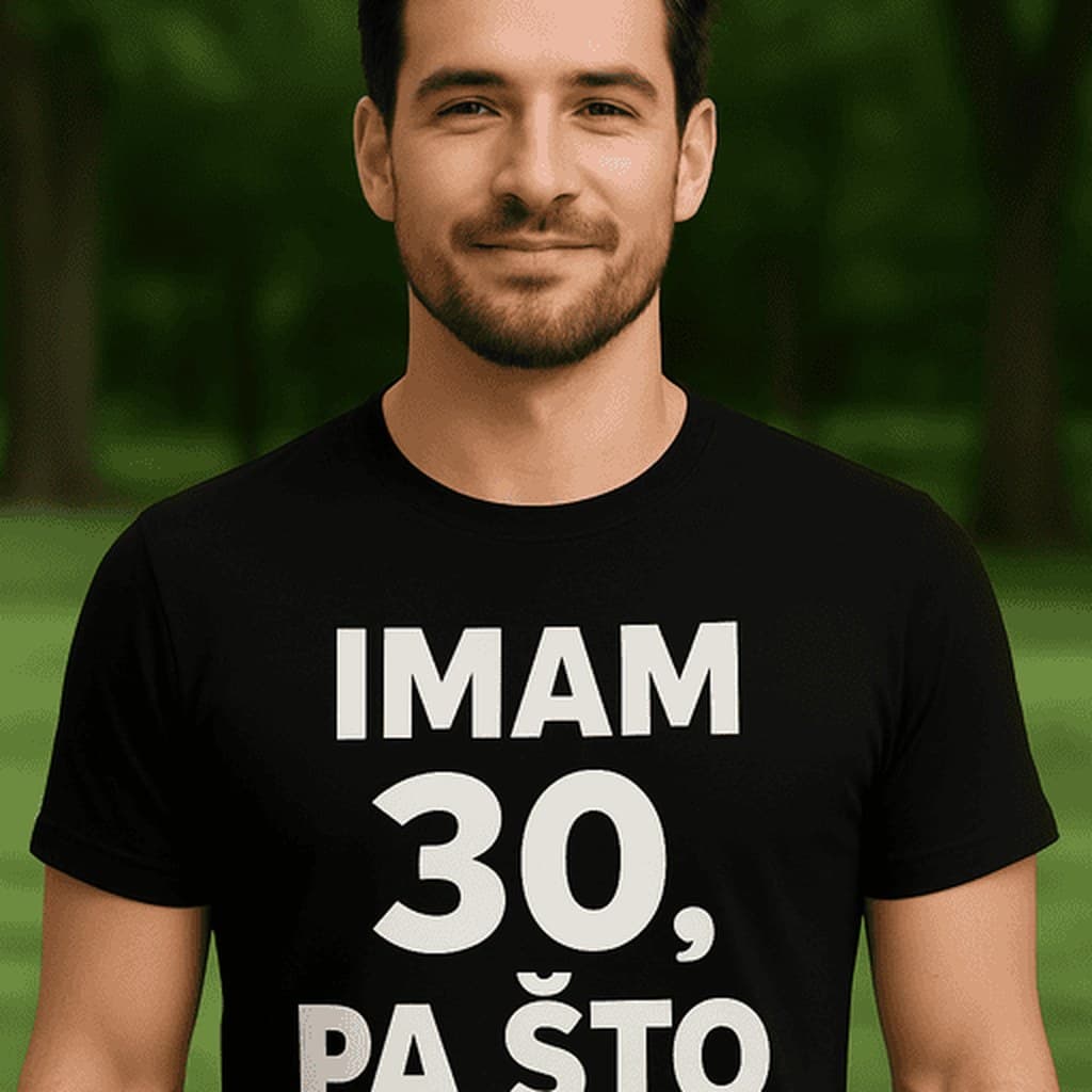 Majica za slavljenike 30. rođendana - IMAM 30, PA ŠTO