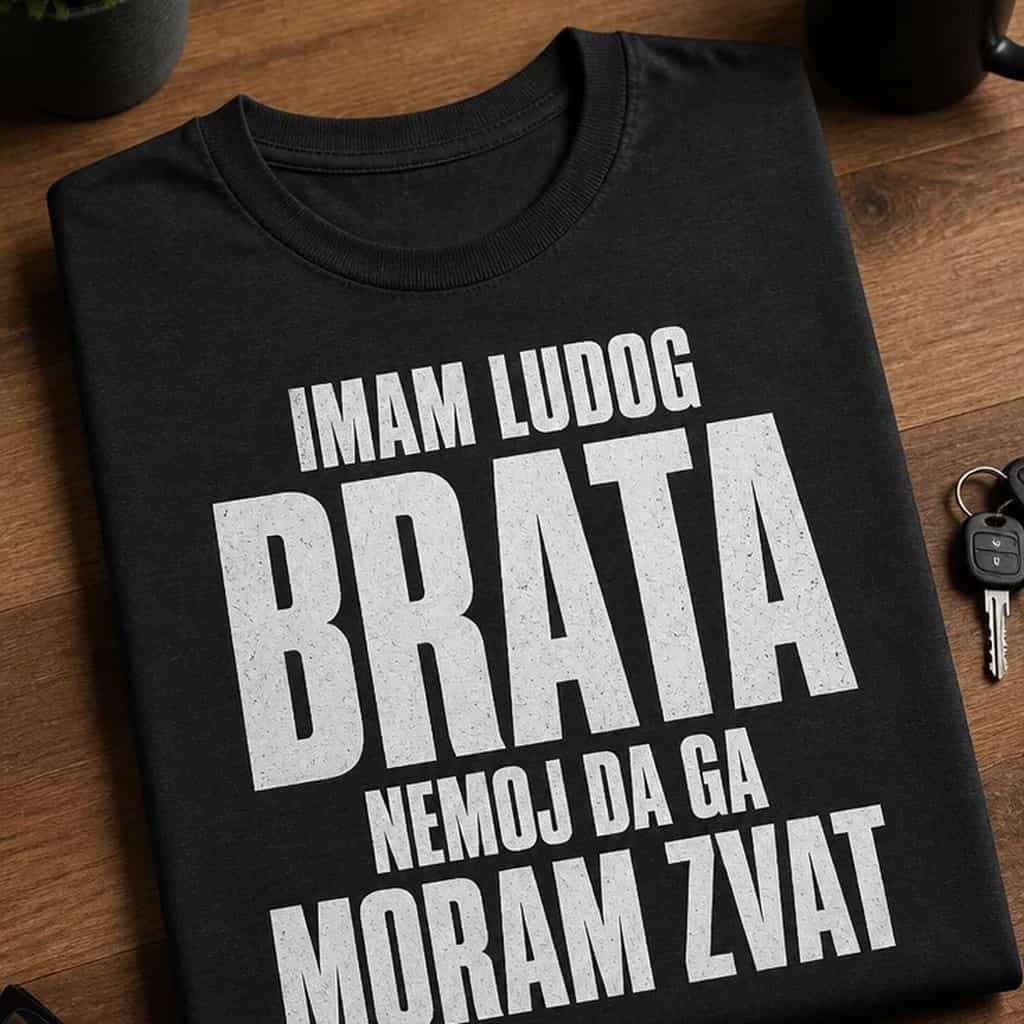 Majica imam ludog brata nemoj da ga moram zvat
