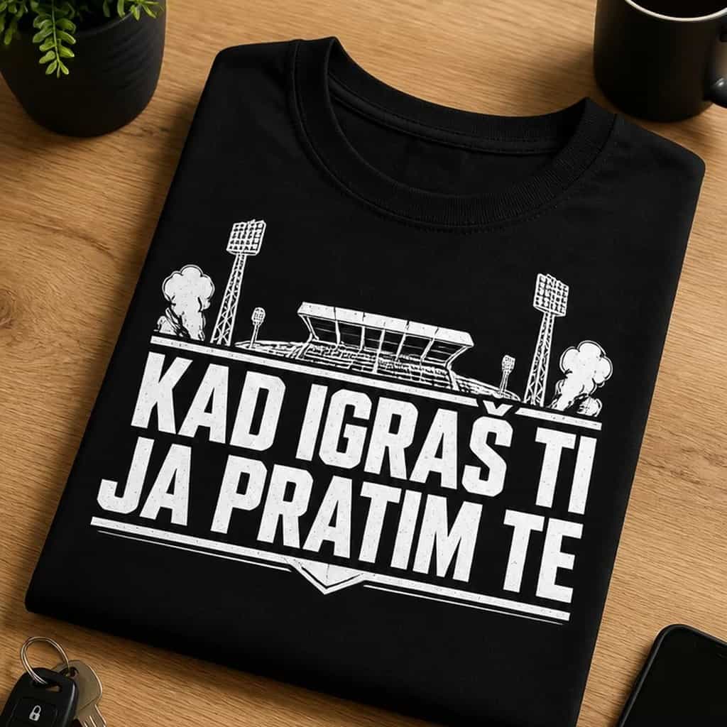 Majica za navijače - KAD IGRAŠ TI JA PRATIM TE