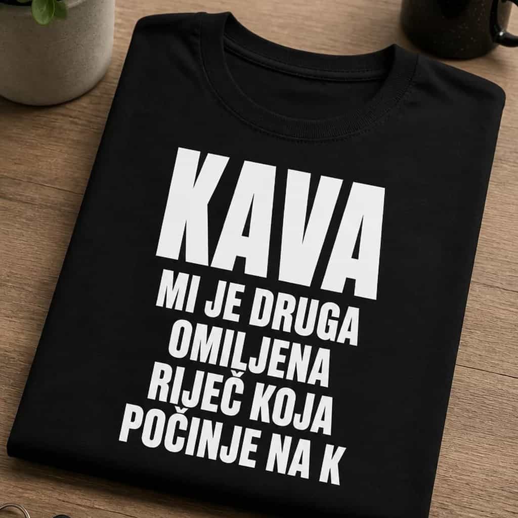 Majica kava mi je druga omiljena riječ koja počinje na k