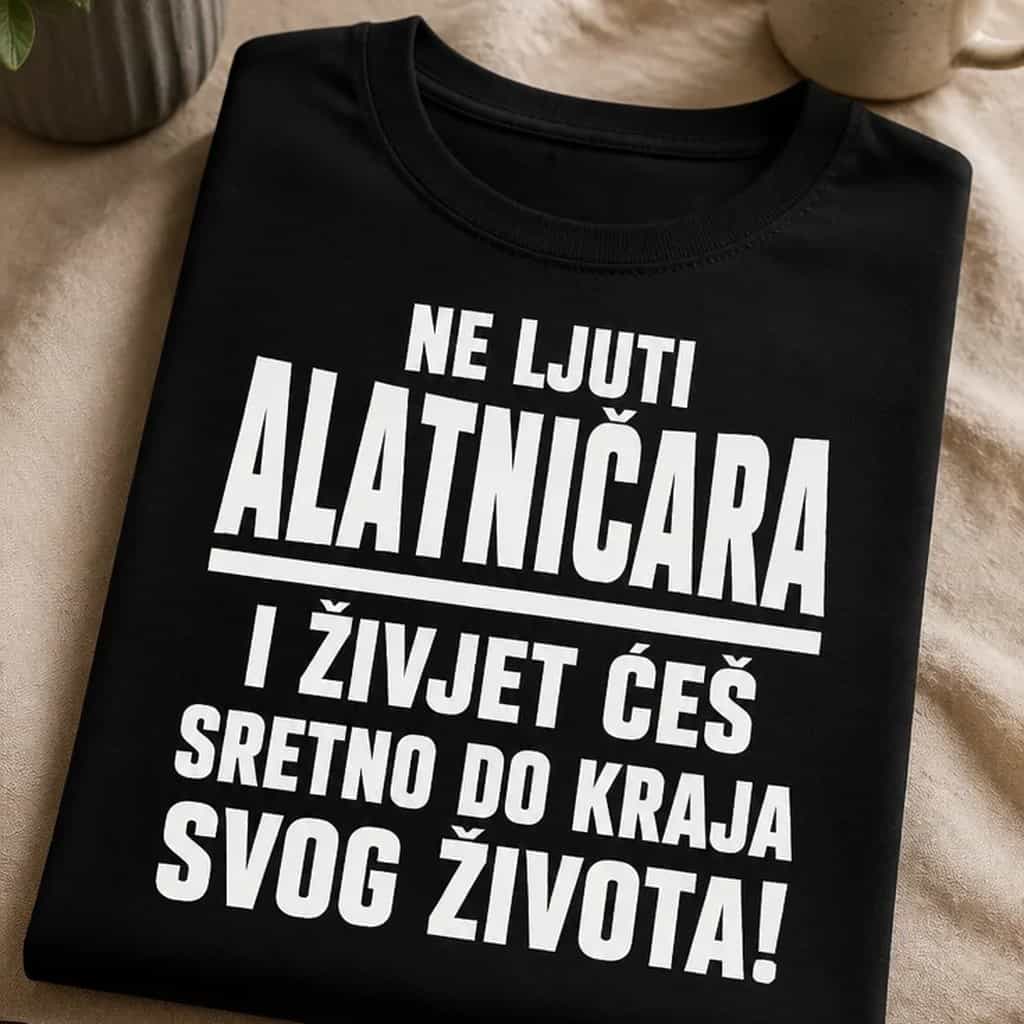 Majica ne ljuti alatničara i živjet ćeš sretno