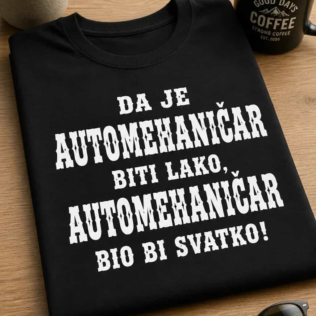 Majica da je automehaničar biti lako, bio bi svatko