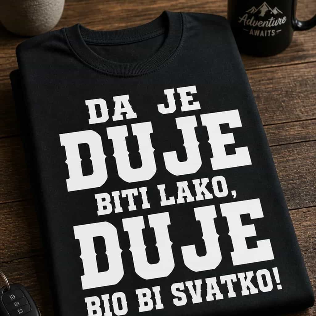 Majica za Duju - DA JE DUJE BITI LAKO, DUJE BIO BI SVATKO!