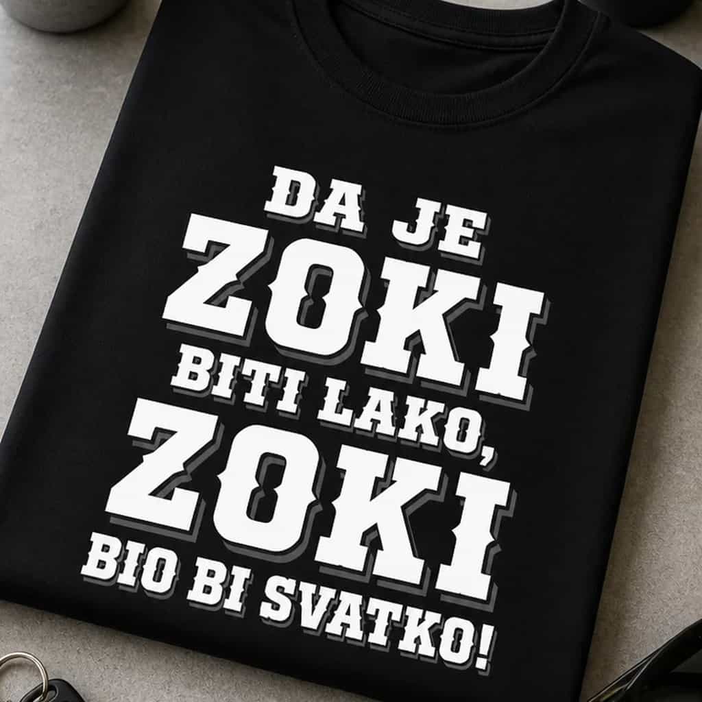 Majica za Zokija - DA JE ZOKI BITI LAKO, ZOKI BIO BI SVATKO!