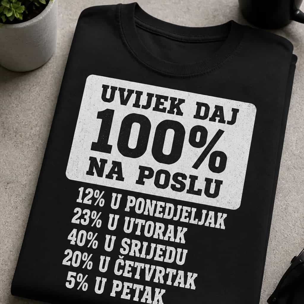 Majica uvijek daj 100% na poslu (osim petkom i ponedjeljkom)