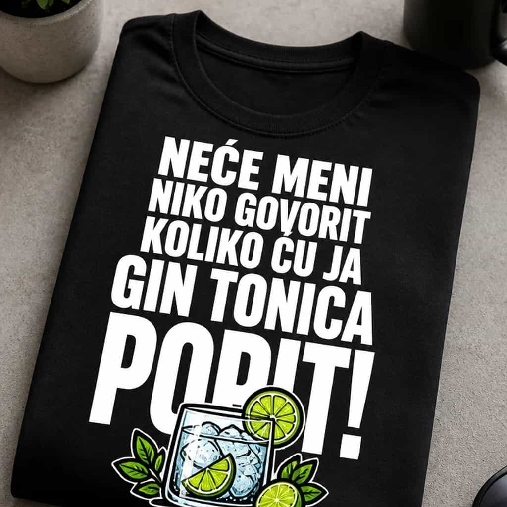 Majica neću meni niko govorit koliko ću ja gin tonica popit