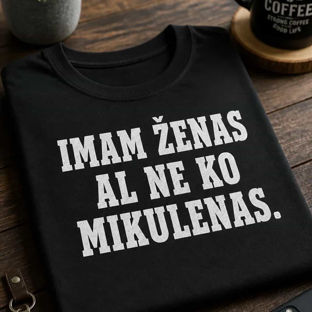 Majica za muškarce u vezi - IMAM ŽENAS AL NE KO MIKULENAS.