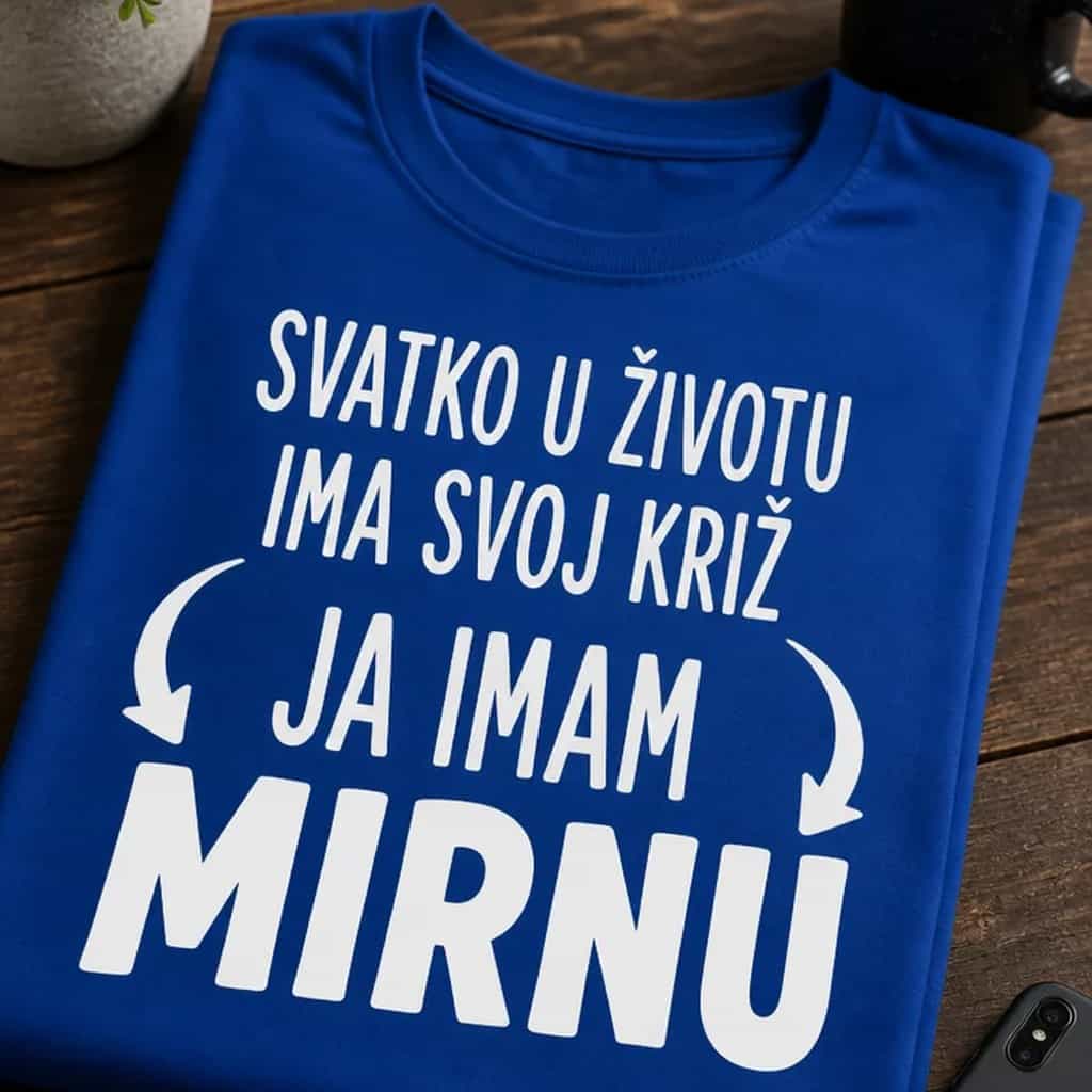 Majica svatko ima svoj križ, ja imam Mirnu