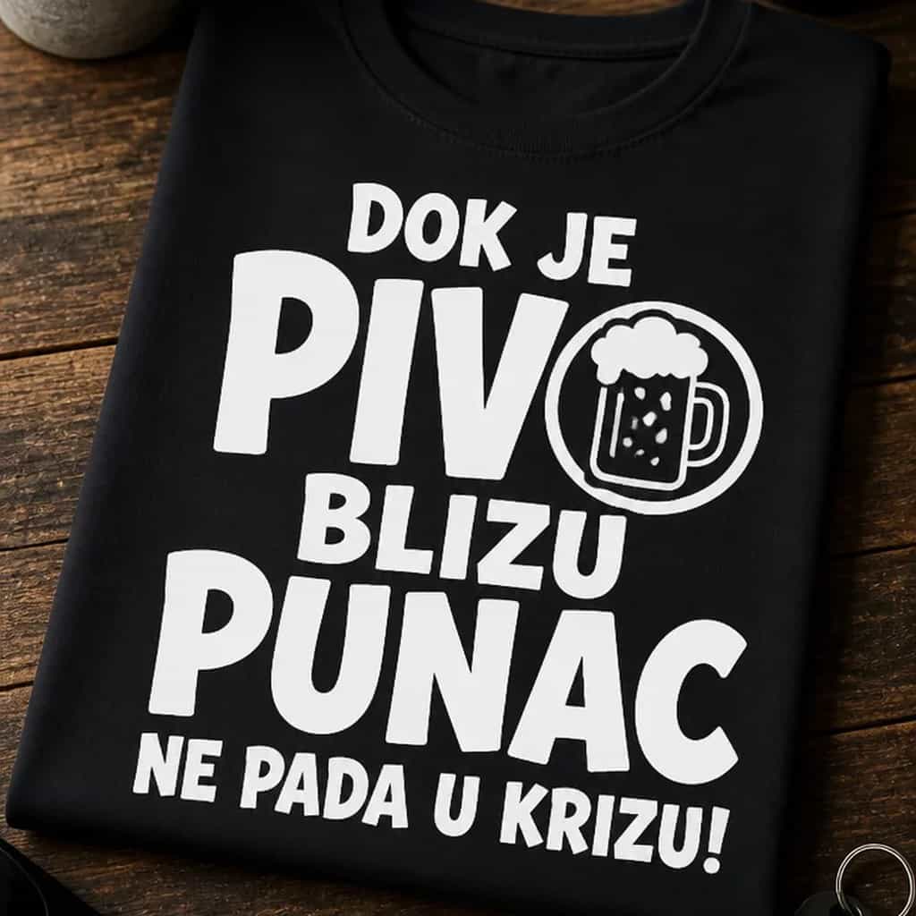 Majica za punca - DOK JE PIVO BLIZU PUNAC NE PADA U KRIZU!