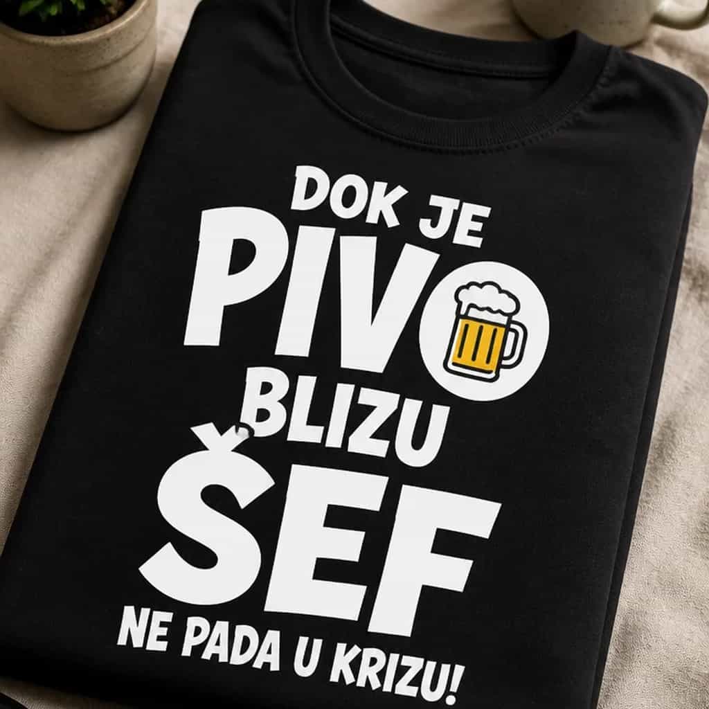 Majica za šefa - DOK JE PIVO BLIZU ŠEF NE PADA U KRIZU!