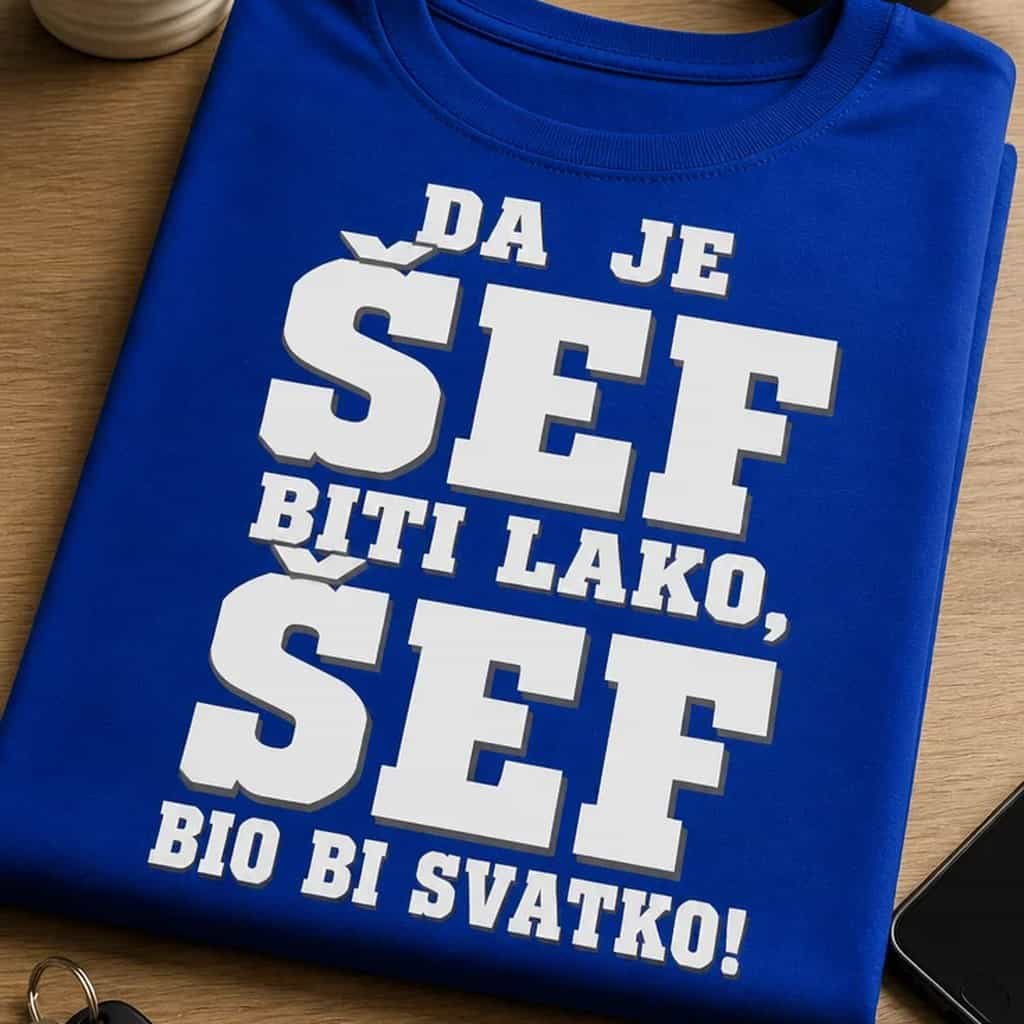 Majica za šefa - DA JE ŠEF BITI LAKO, ŠEF BIO BI SVATKO!