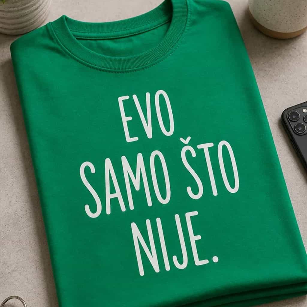 Majica za one koji stalno kasne - EVO SAMO ŠTO NIJE.