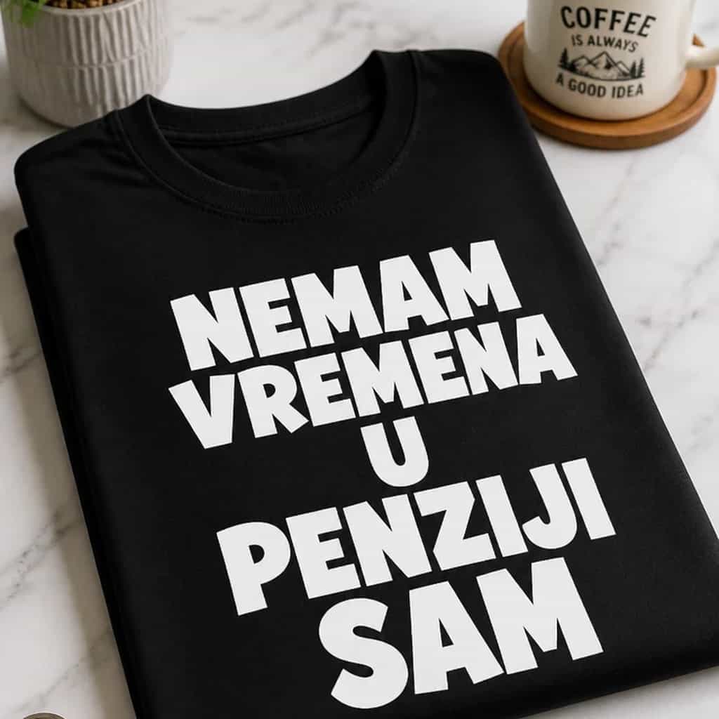 Majica za umirovljenike - NEMAM VREMENA U PENZIJI SAM