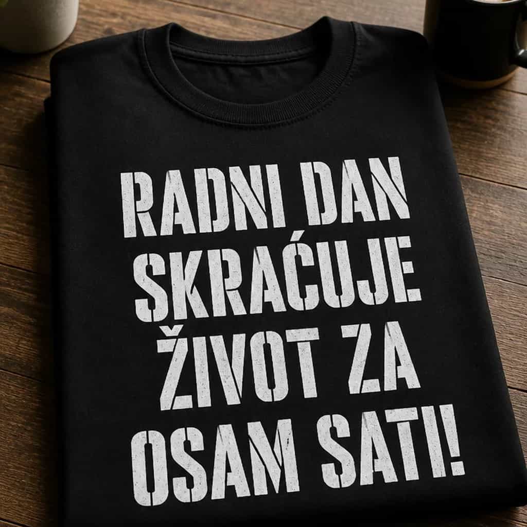 Majica za zaposlene - RADNI DAN SKRAĆUJE ŽIVOT ZA OSAM SATI!