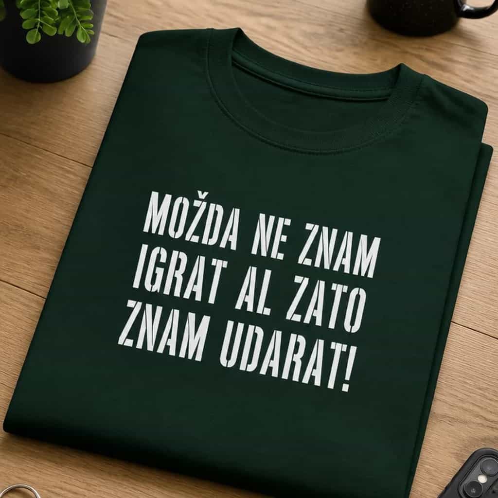 Majica možda ne znam igrat al zato znam udarat!