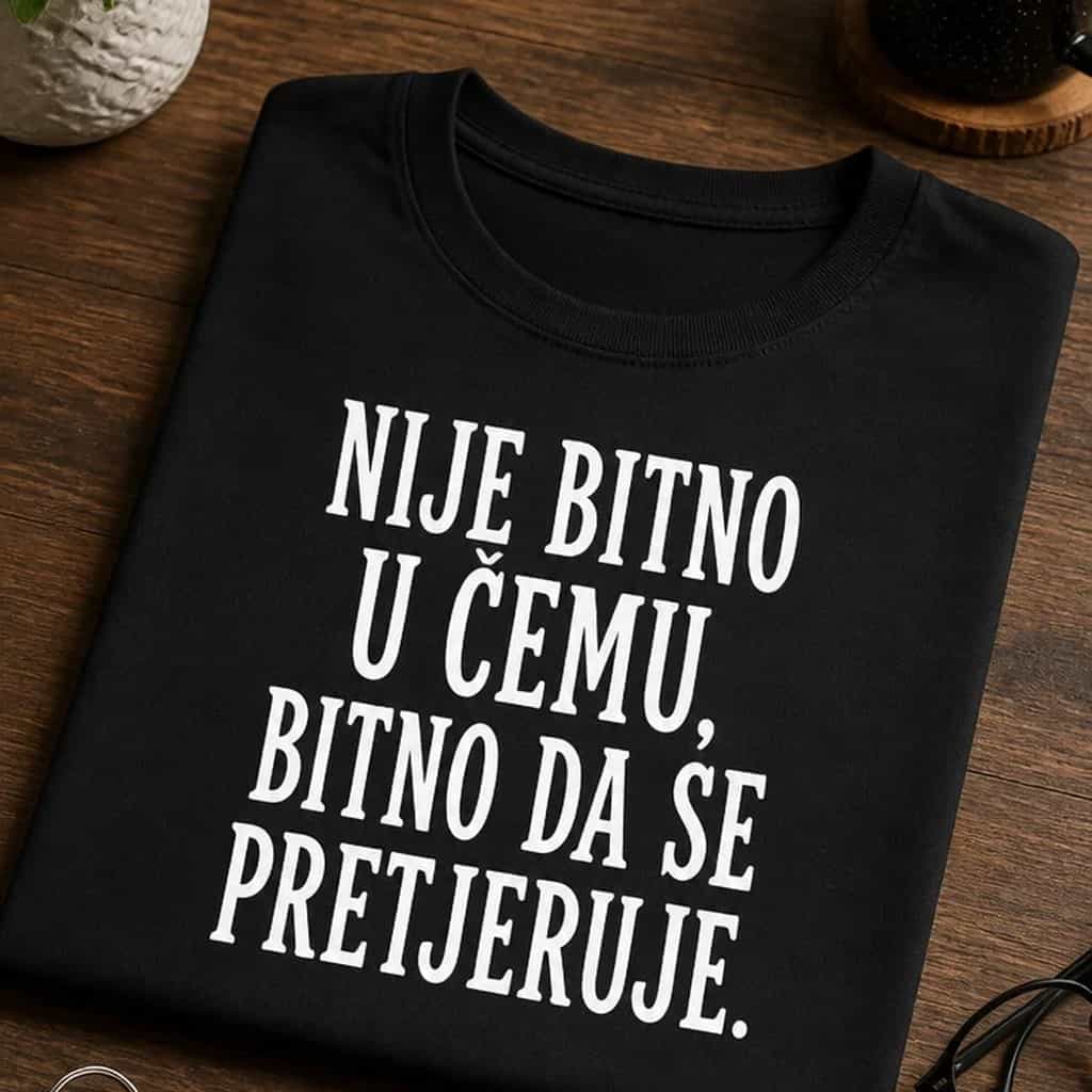 Majica nije bitno u čemu, bitno da se pretjeruje