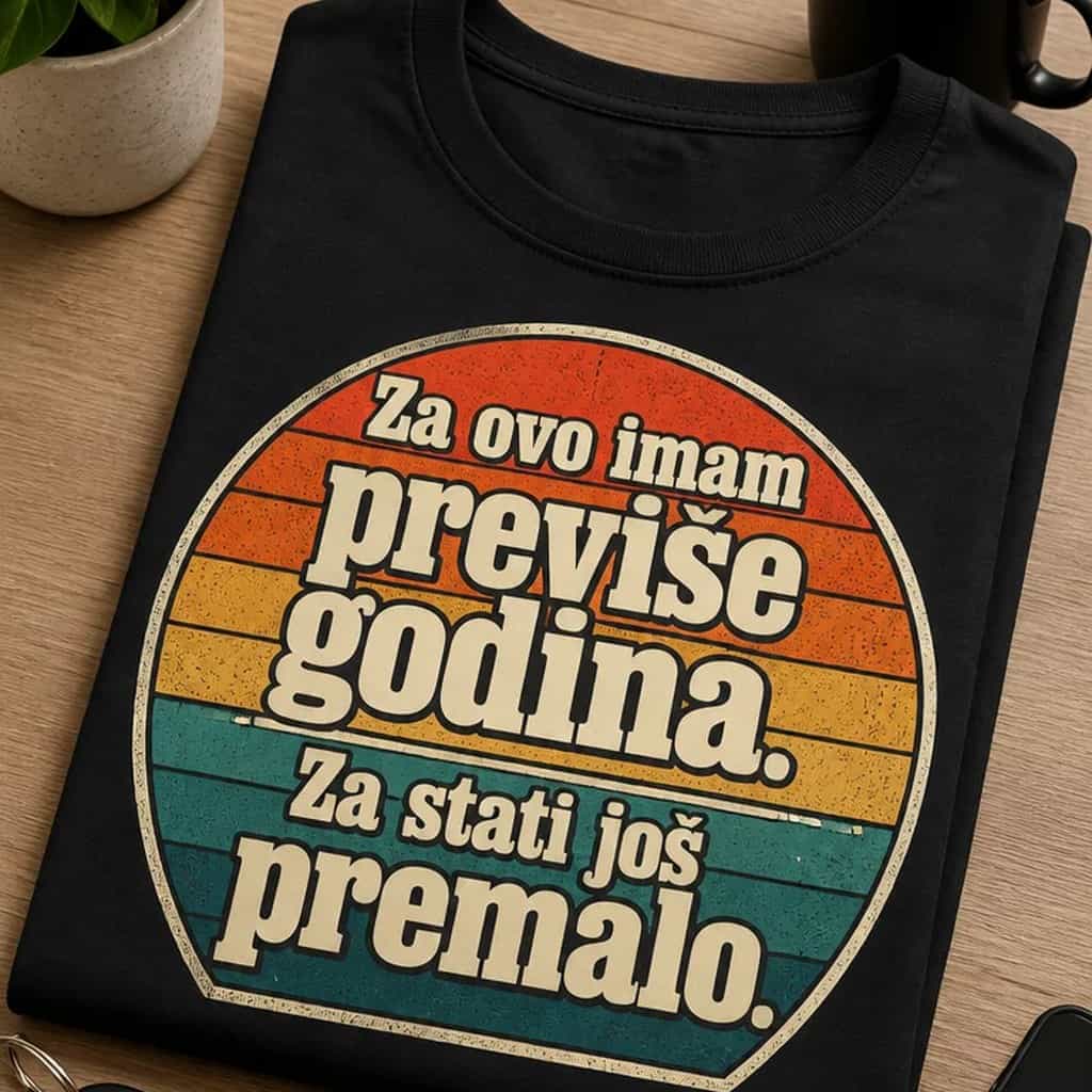 Majica Za ovo imam previše godina, za stati premalo