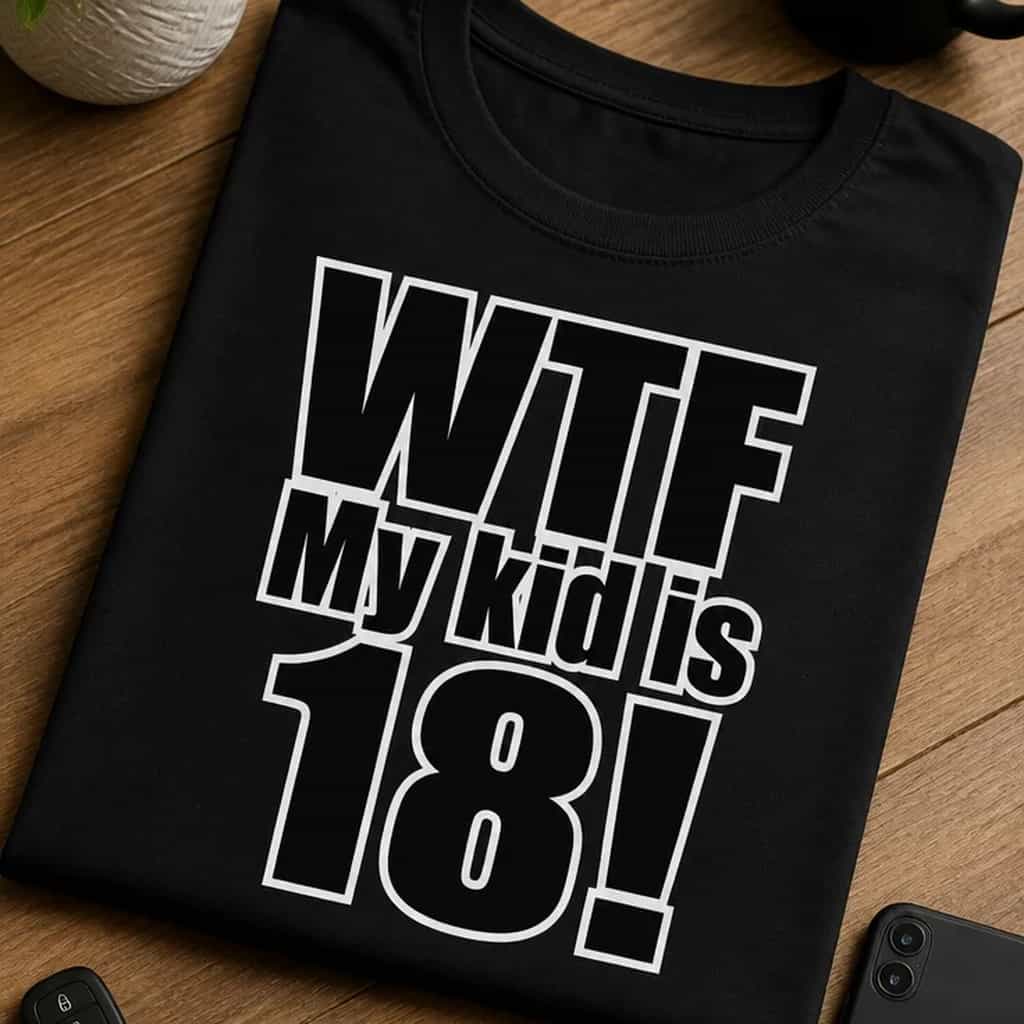 Majica za roditelje punoljetnog djeteta - WTF My kid is 18!