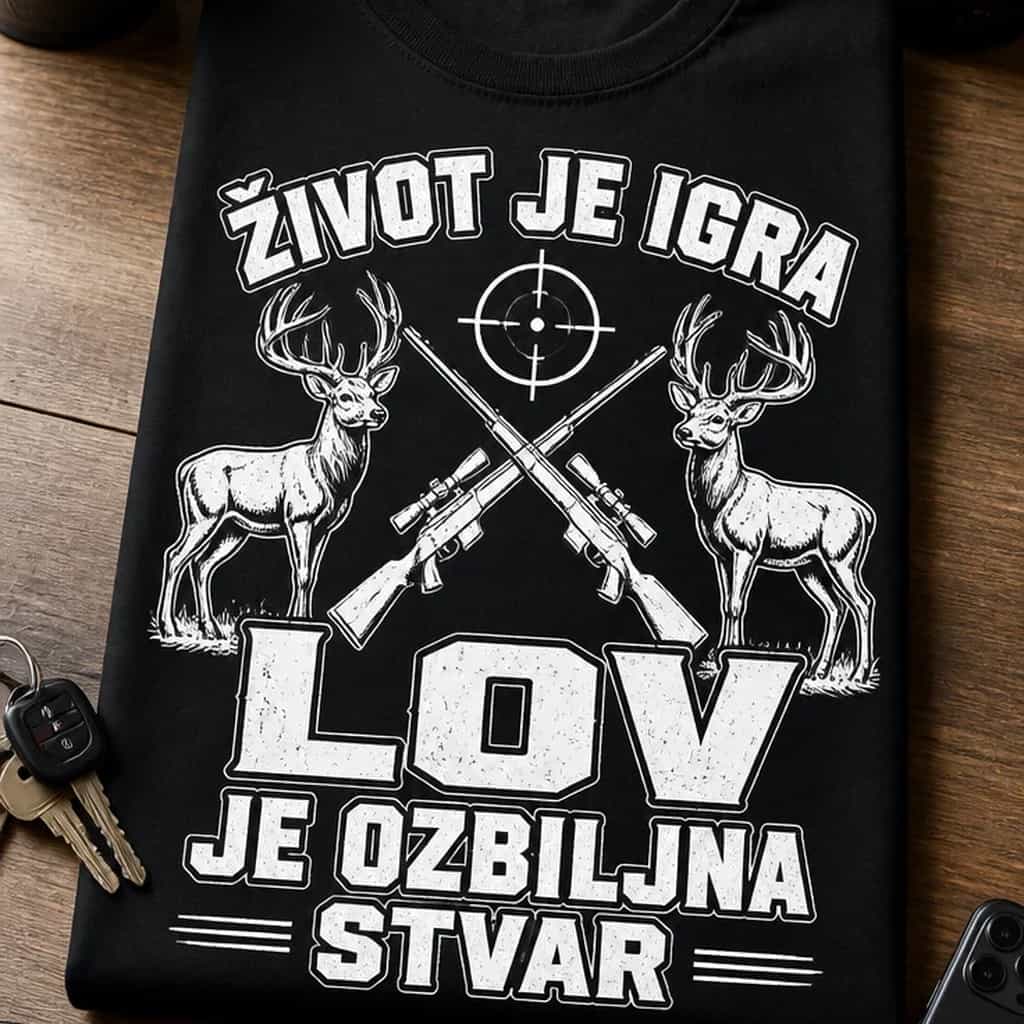 Majica za lovce - ŽIVOT JE IGRA LOV JE OZBILJNA STVAR
